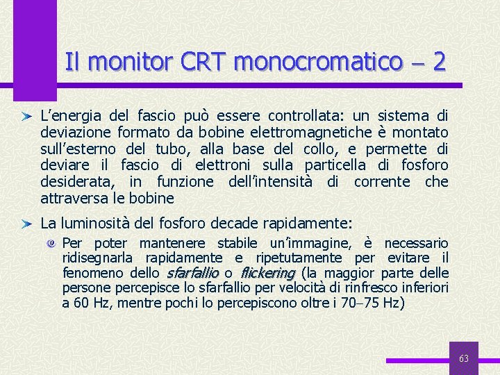 Il monitor CRT monocromatico 2 L’energia del fascio può essere controllata: un sistema di