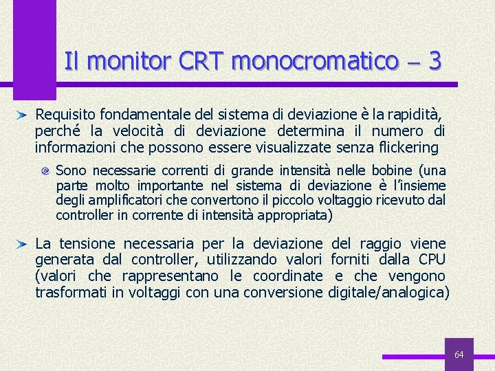 Il monitor CRT monocromatico 3 Requisito fondamentale del sistema di deviazione è la rapidità,