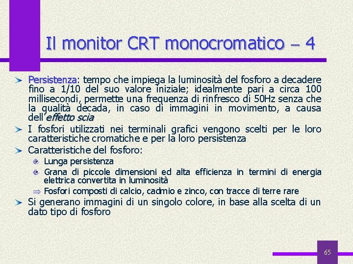 Il monitor CRT monocromatico 4 Persistenza: Persistenza tempo che impiega la luminosità del fosforo