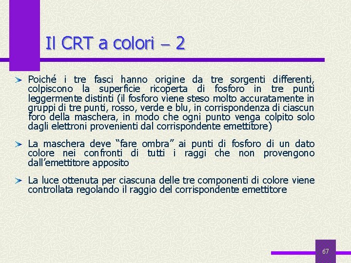 Il CRT a colori 2 Poiché i tre fasci hanno origine da tre sorgenti