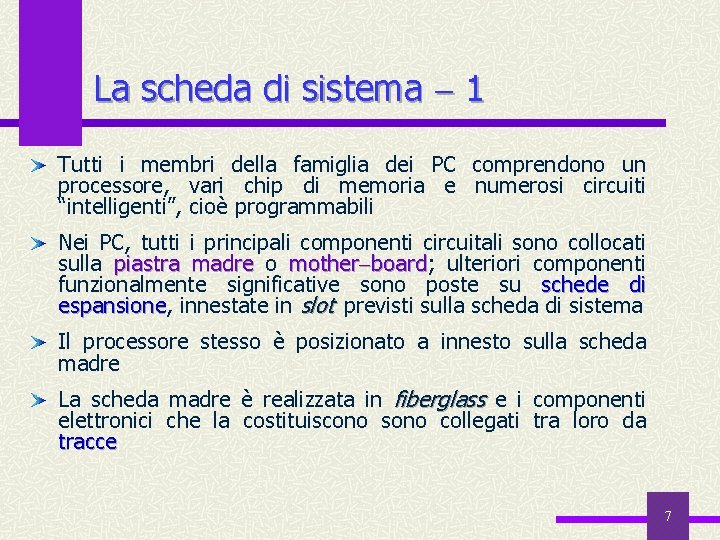 La scheda di sistema 1 Tutti i membri della famiglia dei PC comprendono un