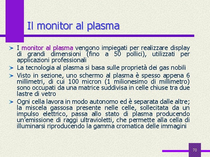 Il monitor al plasma I monitor al plasma vengono impiegati per realizzare display di