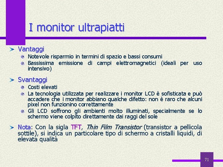 I monitor ultrapiatti Vantaggi Notevole risparmio in termini di spazio e bassi consumi Bassissima