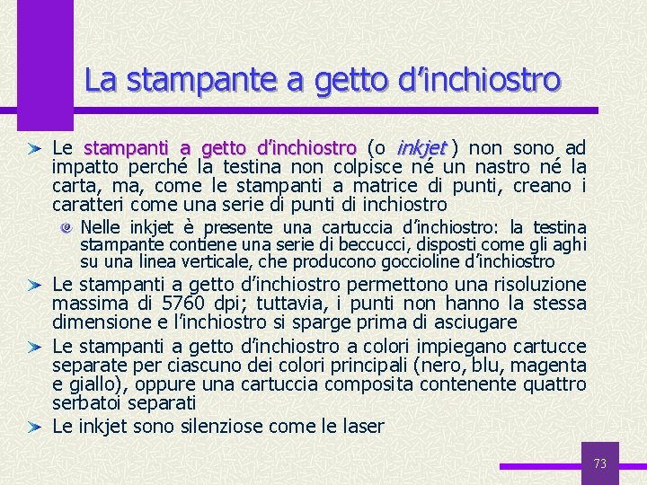 La stampante a getto d’inchiostro Le stampanti a getto d’inchiostro (o inkjet ) non