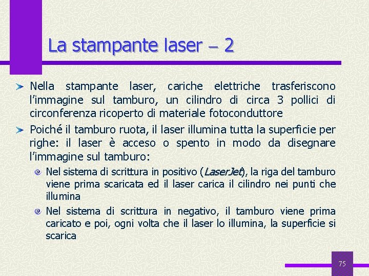 La stampante laser 2 Nella stampante laser, cariche elettriche trasferiscono l’immagine sul tamburo, un