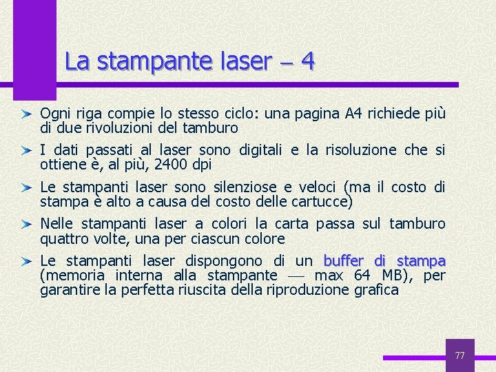 La stampante laser 4 Ogni riga compie lo stesso ciclo: una pagina A 4