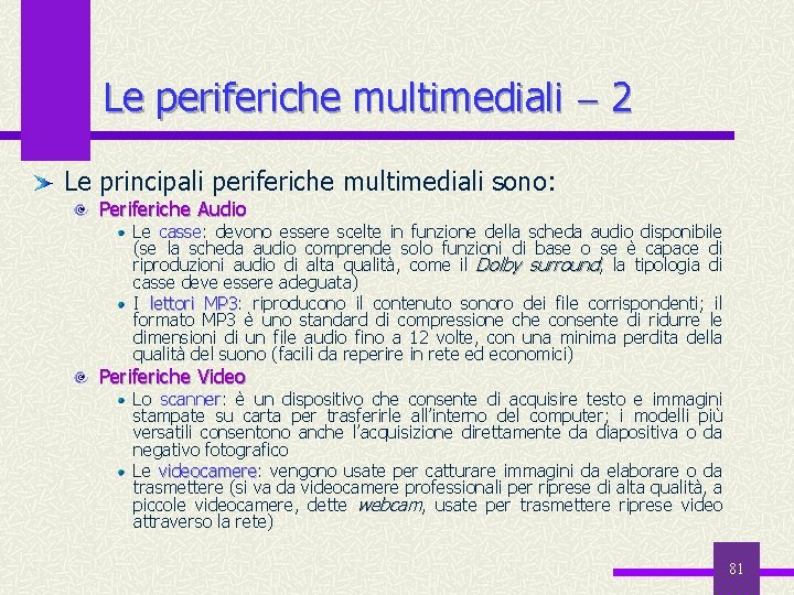 Le periferiche multimediali 2 Le principali periferiche multimediali sono: Periferiche Audio Le casse: casse