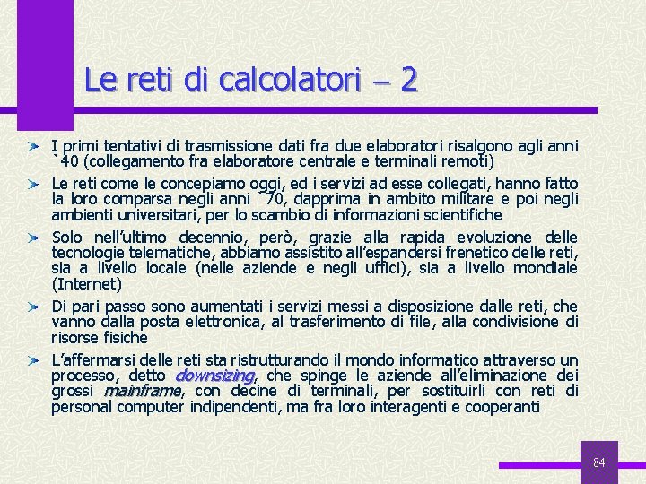 Le reti di calcolatori 2 I primi tentativi di trasmissione dati fra due elaboratori