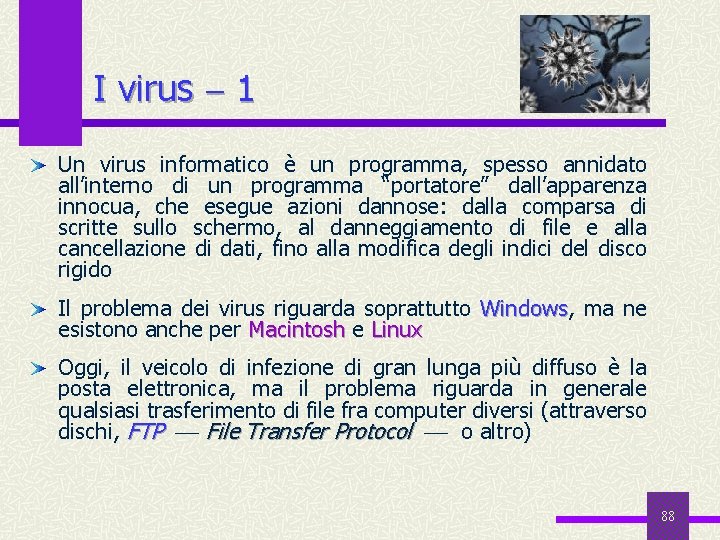 I virus 1 Un virus informatico è un programma, spesso annidato all’interno di un