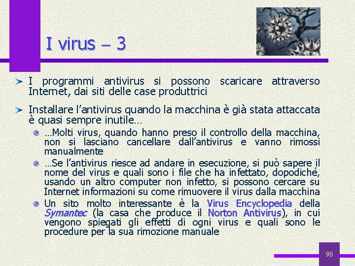 I virus 3 I programmi antivirus si possono scaricare attraverso Internet, dai siti delle