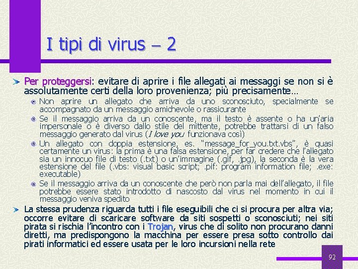 I tipi di virus 2 Per proteggersi: proteggersi evitare di aprire i file allegati