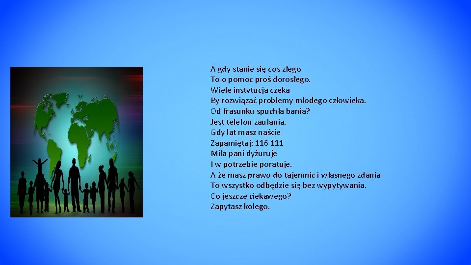 A gdy stanie się coś złego To o pomoc proś dorosłego. Wiele instytucja czeka A gdy stanie się coś złego To o pomoc proś dorosłego. Wiele instytucja czeka