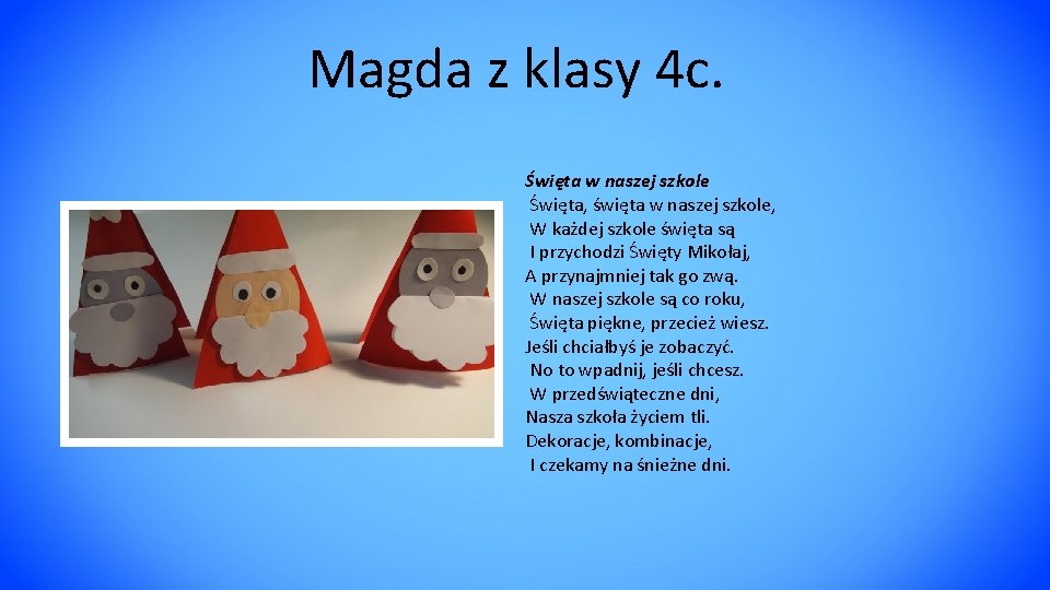 Magda z klasy 4 c. Święta w naszej szkole Święta, święta w naszej szkole,