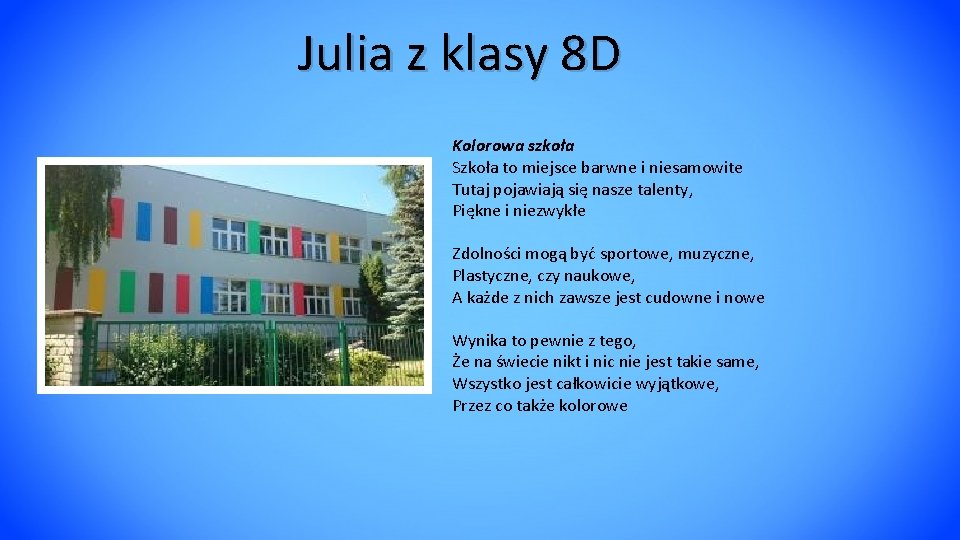 Julia z klasy 8 D Kolorowa szkoła Szkoła to miejsce barwne i niesamowite Tutaj