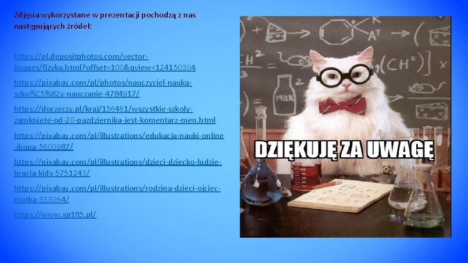 Zdjęcia wykorzystane w prezentacji pochodzą z następujących źródeł: https: //pl. depositphotos. com/vectorimages/fizyka. html? Zdjęcia wykorzystane w prezentacji pochodzą z następujących źródeł: https: //pl. depositphotos. com/vectorimages/fizyka. html?