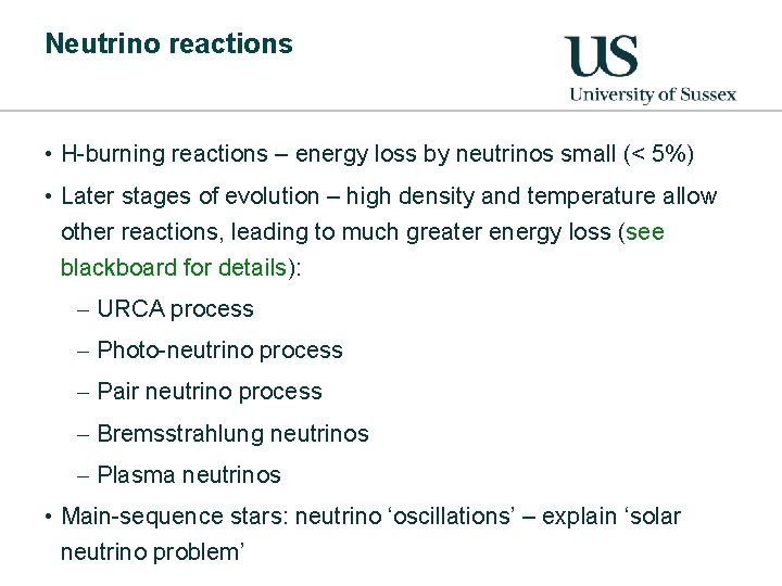 Neutrino reactions • H-burning reactions – energy loss by neutrinos small (< 5%) •