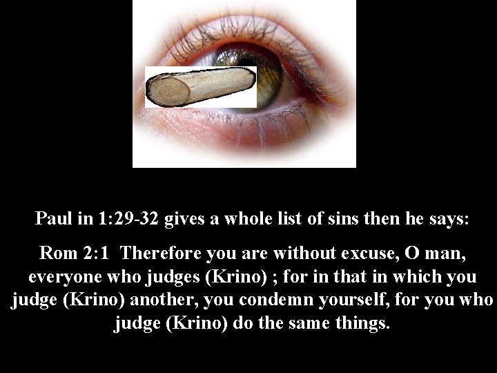 Paul in 1: 29 -32 gives a whole list of sins then he says: Paul in 1: 29 -32 gives a whole list of sins then he says:
