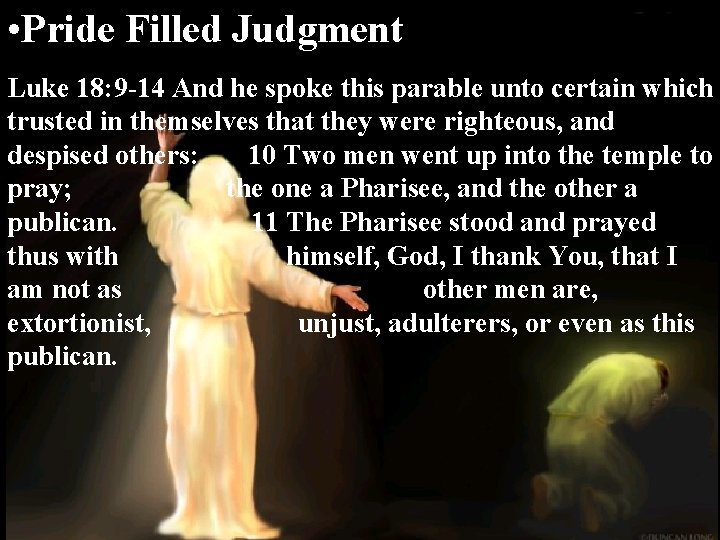 • Pride Filled Judgment Luke 18: 9 -14 And he spoke this parable • Pride Filled Judgment Luke 18: 9 -14 And he spoke this parable