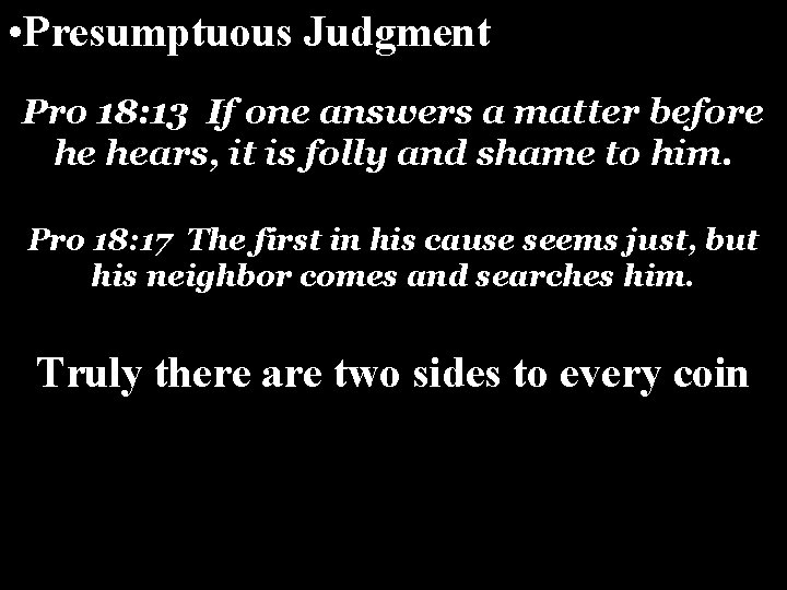 • Presumptuous Judgment Pro 18: 13 If one answers a matter before he • Presumptuous Judgment Pro 18: 13 If one answers a matter before he