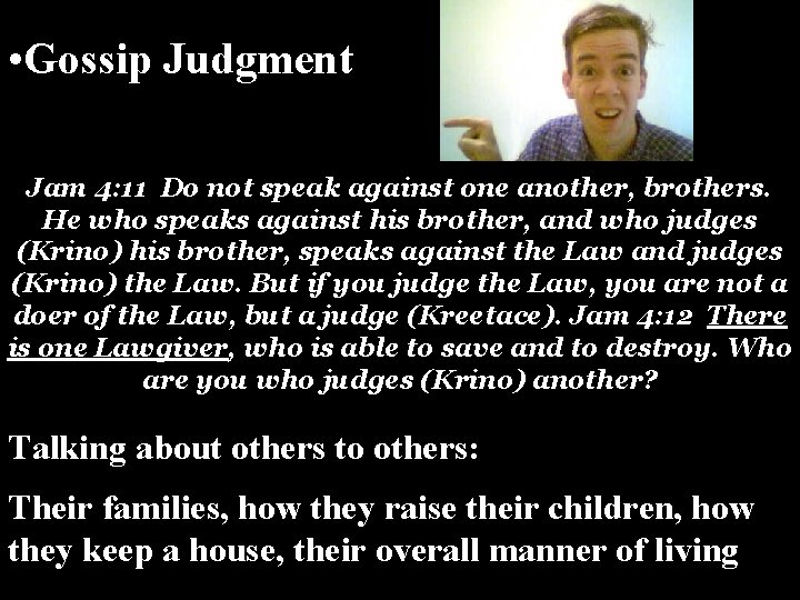 • Gossip Judgment Jam 4: 11 Do not speak against one another, brothers. • Gossip Judgment Jam 4: 11 Do not speak against one another, brothers.