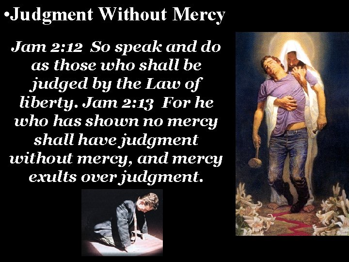 • Judgment Without Mercy Jam 2: 12 So speak and do as those • Judgment Without Mercy Jam 2: 12 So speak and do as those