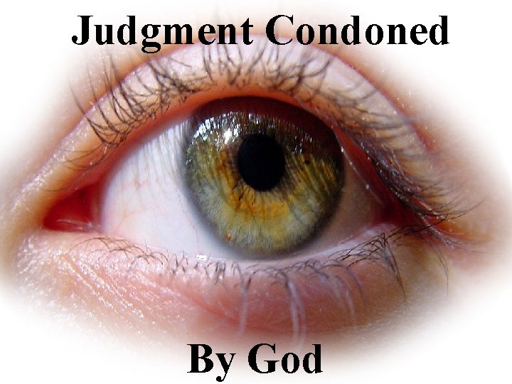 Judgment Condoned By God Judgment Condoned By God
