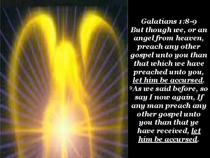 Galatians 1: 8 -9 But though we, or an angel from heaven, preach any Galatians 1: 8 -9 But though we, or an angel from heaven, preach any