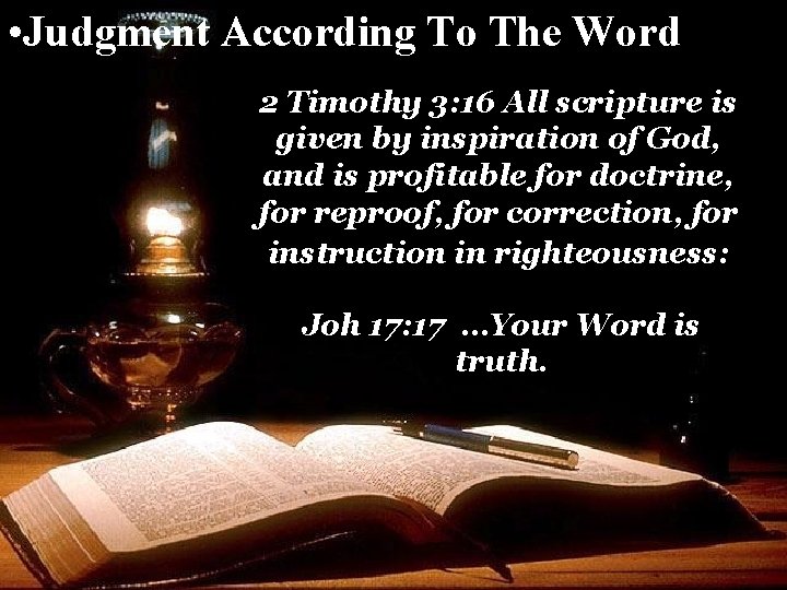 • Judgment According To The Word 2 Timothy 3: 16 All scripture is • Judgment According To The Word 2 Timothy 3: 16 All scripture is