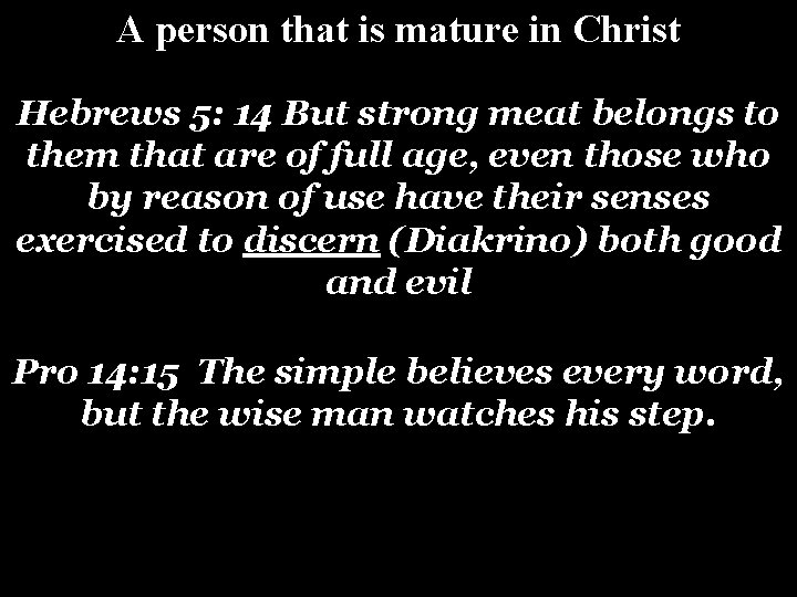 A person that is mature in Christ Hebrews 5: 14 But strong meat belongs A person that is mature in Christ Hebrews 5: 14 But strong meat belongs