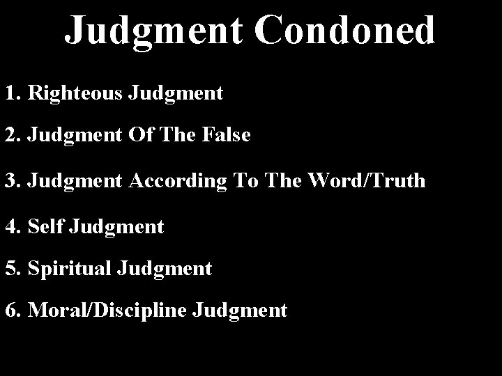 Judgment Condoned 1. Righteous Judgment 2. Judgment Of The False 3. Judgment According To Judgment Condoned 1. Righteous Judgment 2. Judgment Of The False 3. Judgment According To