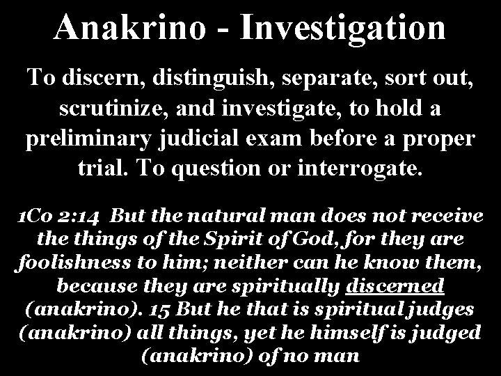 Anakrino - Investigation To discern, distinguish, separate, sort out, scrutinize, and investigate, to hold Anakrino - Investigation To discern, distinguish, separate, sort out, scrutinize, and investigate, to hold