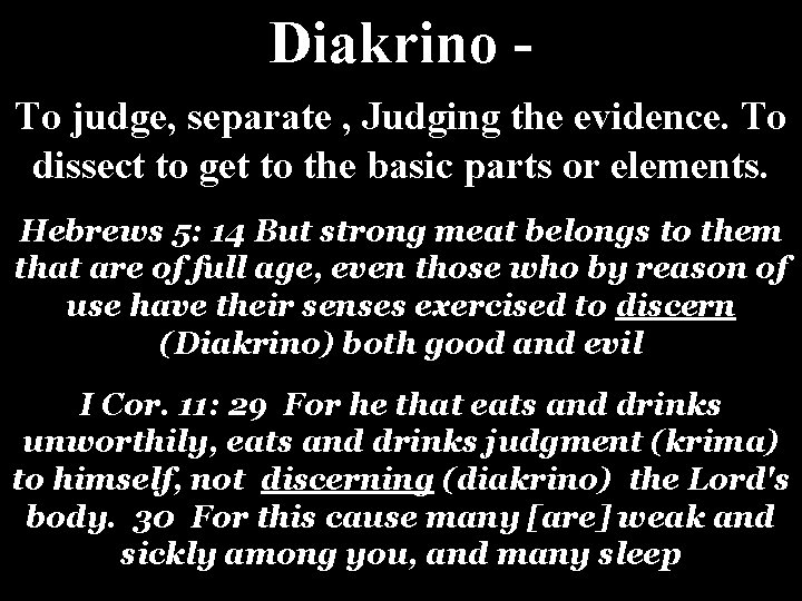 Diakrino - To judge, separate , Judging the evidence. To dissect to get to Diakrino - To judge, separate , Judging the evidence. To dissect to get to