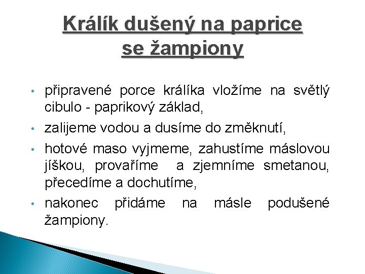 Králík dušený na paprice se žampiony • • připravené porce králíka vložíme na světlý