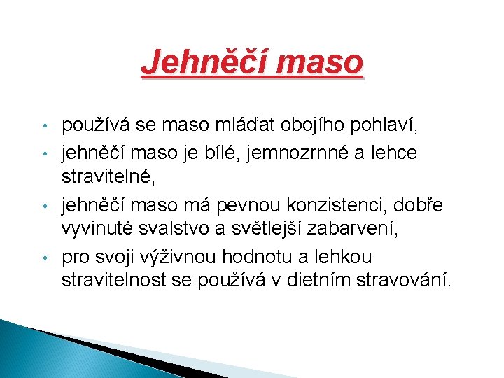 Jehněčí maso • • používá se maso mláďat obojího pohlaví, jehněčí maso je bílé,