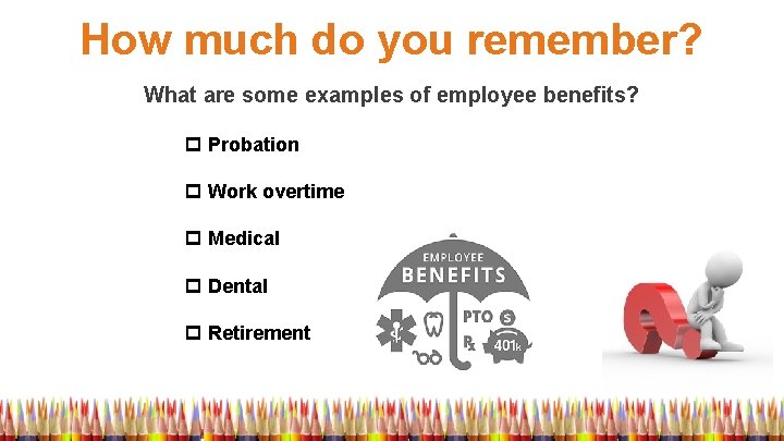 How much do you remember? What are some examples of employee benefits? p Probation
