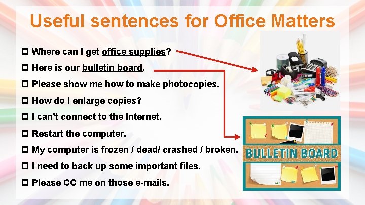 Useful sentences for Office Matters p Where can I get office supplies? p Here