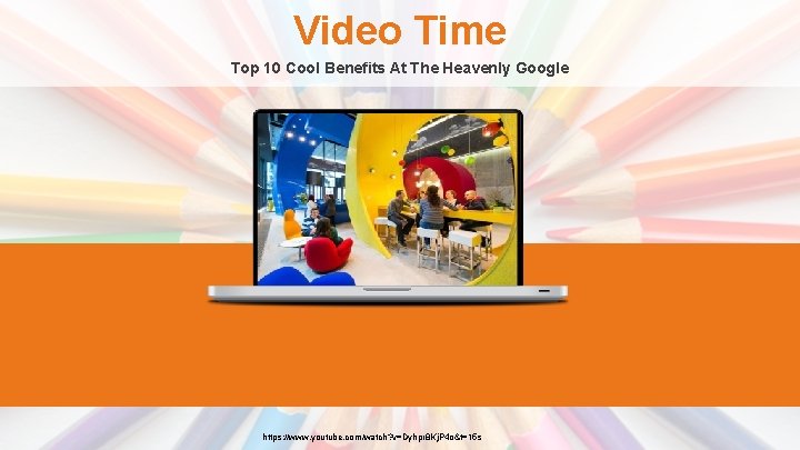 Video Time Top 10 Cool Benefits At The Heavenly Google https: //www. youtube. com/watch?