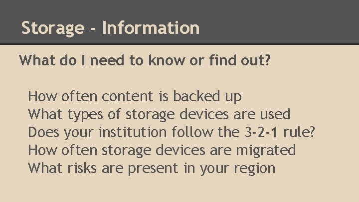 Storage - Information What do I need to know or find out? How often