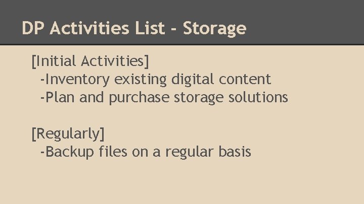 DP Activities List - Storage [Initial Activities] -Inventory existing digital content -Plan and purchase
