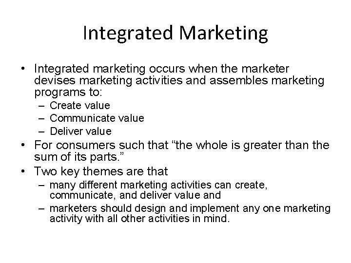 Integrated Marketing • Integrated marketing occurs when the marketer devises marketing activities and assembles