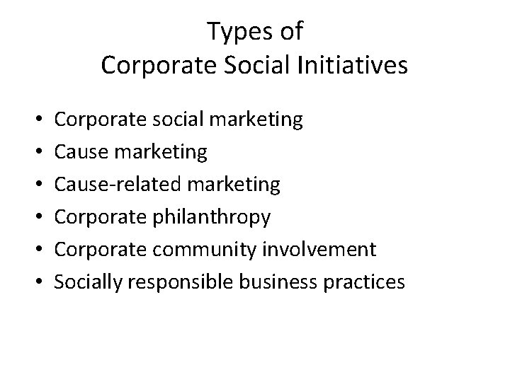 Types of Corporate Social Initiatives • • • Corporate social marketing Cause-related marketing Corporate
