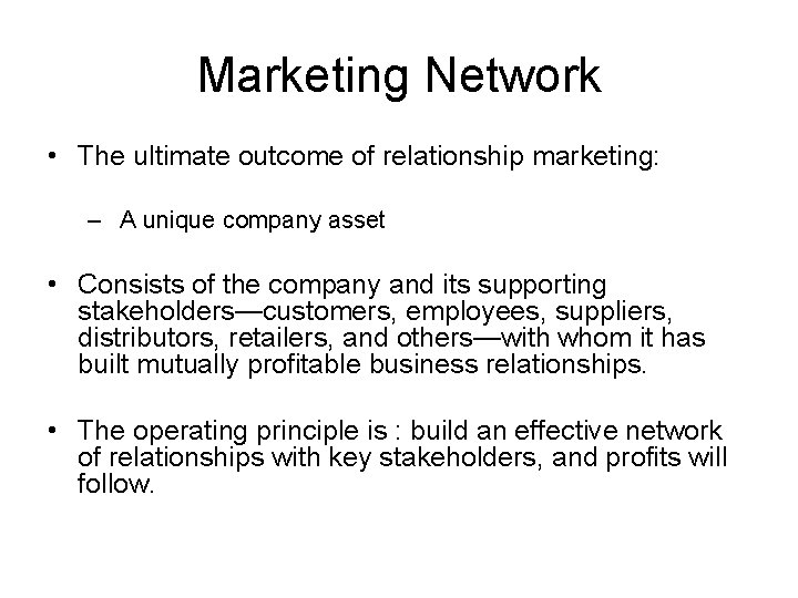 Marketing Network • The ultimate outcome of relationship marketing: – A unique company asset