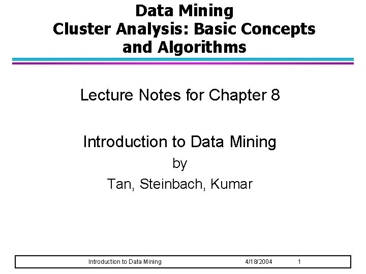 Data Mining Cluster Analysis: Basic Concepts and Algorithms Lecture Notes for Chapter 8 Introduction