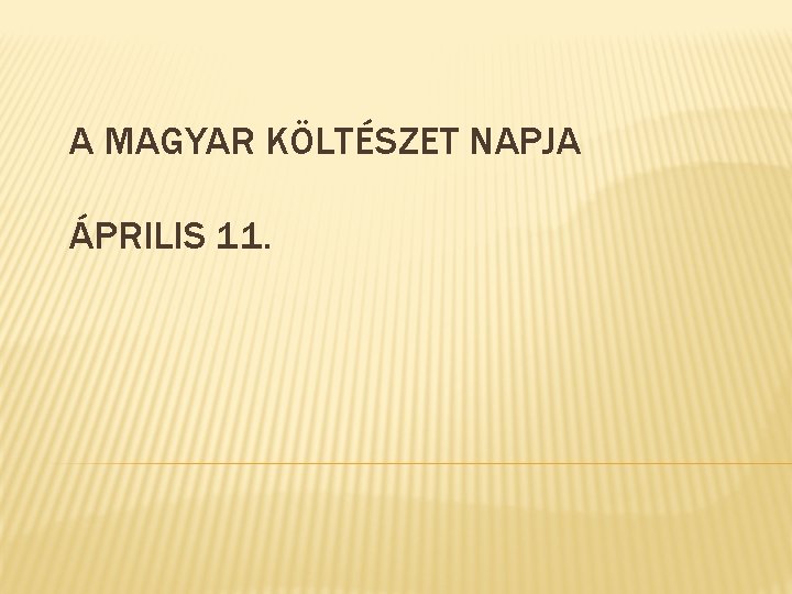 A MAGYAR KÖLTÉSZET NAPJA ÁPRILIS 11. 