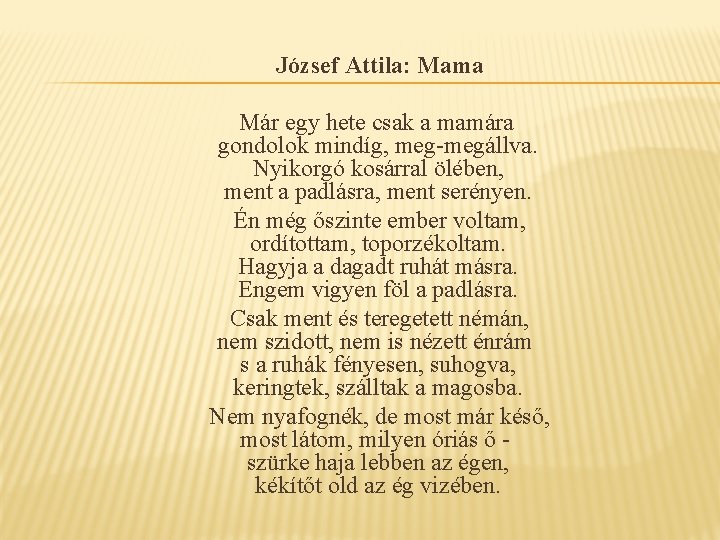 József Attila: Mama Már egy hete csak a mamára gondolok mindíg, meg-megállva. Nyikorgó