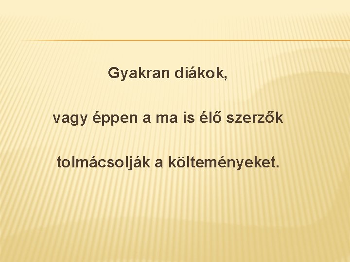 Gyakran diákok, vagy éppen a ma is élő szerzők tolmácsolják a költeményeket. 