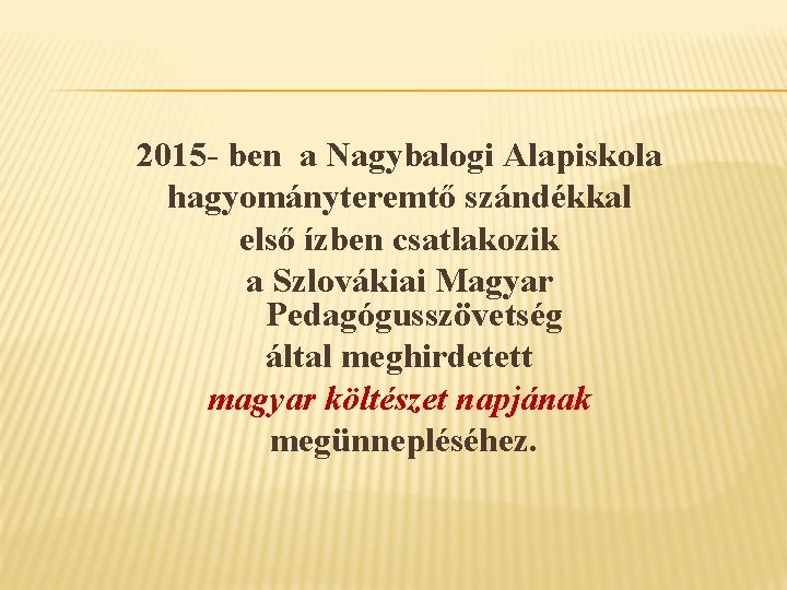  2015 - ben a Nagybalogi Alapiskola hagyományteremtő szándékkal első ízben csatlakozik a Szlovákiai