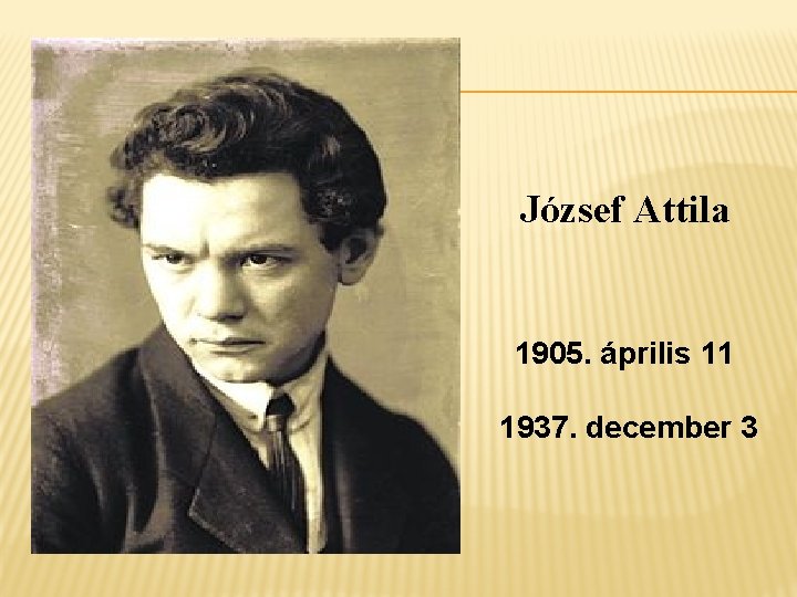  József Attila 1905. április 11 1937. december 3 