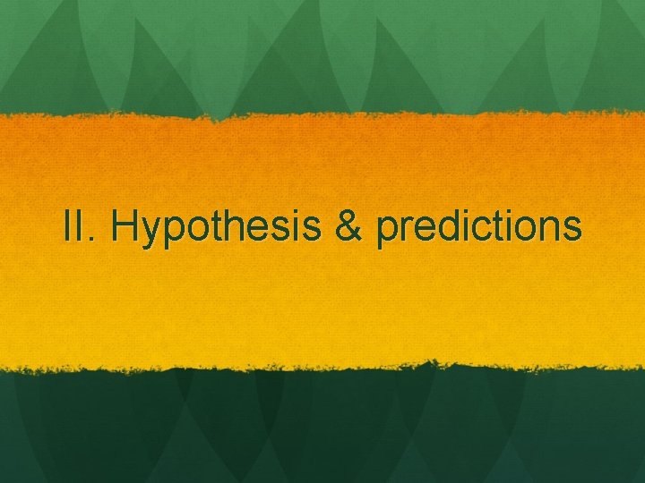 II. Hypothesis & predictions 