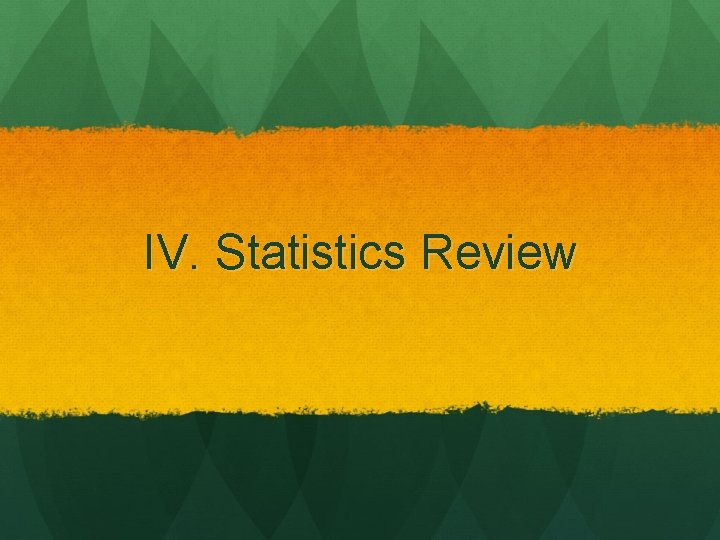 IV. Statistics Review 